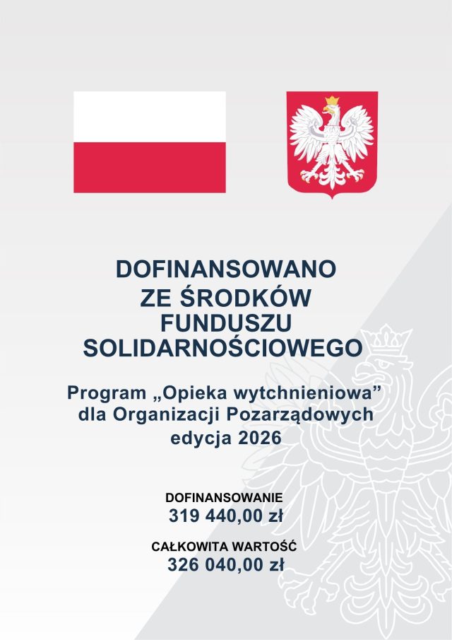 DOFINANSOWANO ZE ŚRODKÓW FUNDUSZU SOLIDARNOŚCIOWEGO  Program „Opieka wytchnieniowa”  dla Organizacji Pozarządowych edycja 2026 DOFINANSOWANIE CAŁKOWITA WARTOŚĆ 319 440,00 zł 326 040,00 zł